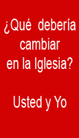 Qu debera cambiar en la Iglesia? Usted y yo, en primer lugar